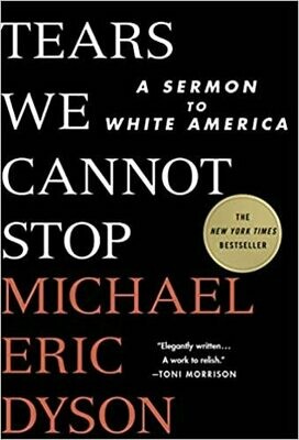 Tears We Cannot Stop: A Sermon to White America by Eric Dyson (Hardcover)