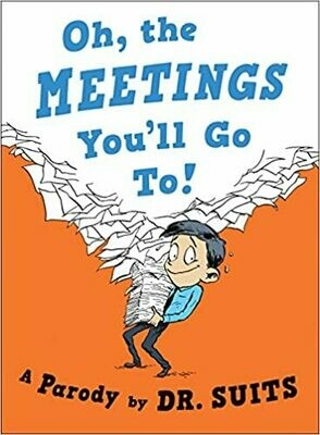Oh, The Meetings You&#39;ll Go To!: A Parody Dr. Suits (Hardcover)