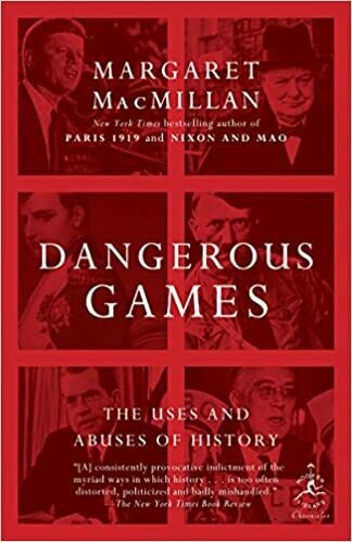 Dangerous Games: The Uses and Abuses of History (Modern Library Chronicles) by Margaret MacMillan (Paperback)