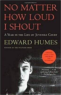 No Matter How Loud I Shout: A Year in the Life of Juvenile Court by Edward Humes (Paperback)