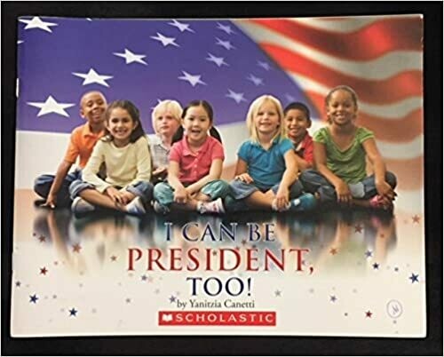 I Can be President, Too! by Yanitzia Canetti (paperback) USED I Can be President, Too! by Yanitzia Canetti (paperback) USED