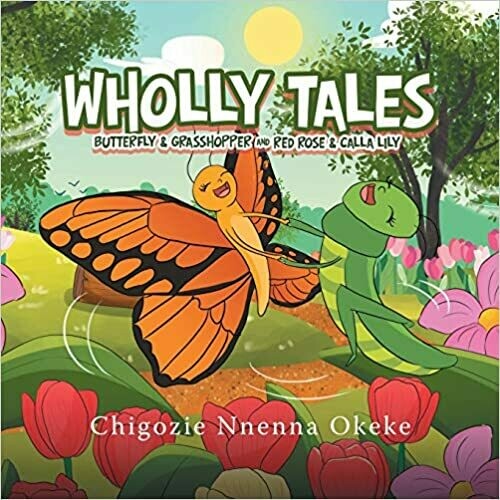 Wholly Tales: Butterfly &amp; Grasshopper and Red Rose &amp; Calla Lily by Chigozie Nnenna Okeke (Paperback)