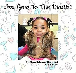 Ava Goes To The Dentist by Alicia Coleman-Clark and Ava J. Clark (Paperback)