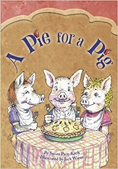 A Pie for a Pig by Susan Pace-Koch (Hardcover)