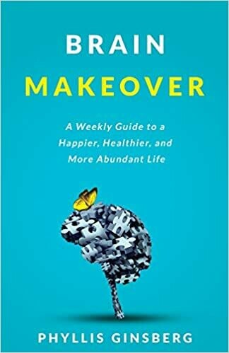 Brain Makeover: A Weekly Guide to a Happier, Healthier and More Abundant Life by Phyllis Ginsberg (Paperback)