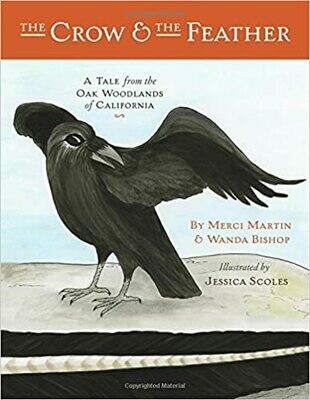 The Crow and the Feather: A Tale from the Oak Woodlands of California by Merci Martin &amp; Wanda Bishop (Paperback)