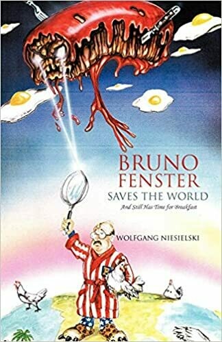 Bruno Fenster Saves the World: And Still Has Time For Breakfast by Wolfgang Niesielski (Paperback)