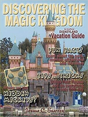Discovering The Magic Kingdom: An Unofficial Disneyland Vacation Guide by Joshua C. Shaffer (Paperback)