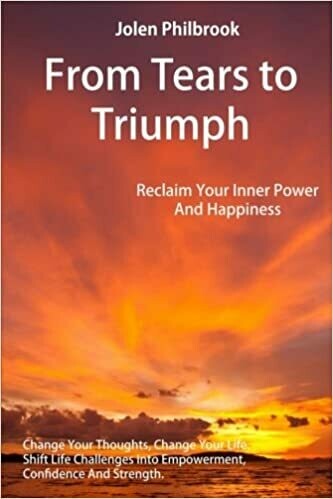 From Tears to Triumph: Reclaim Your Inner Power and Happiness by Jolen Philbrook (Paperback)
