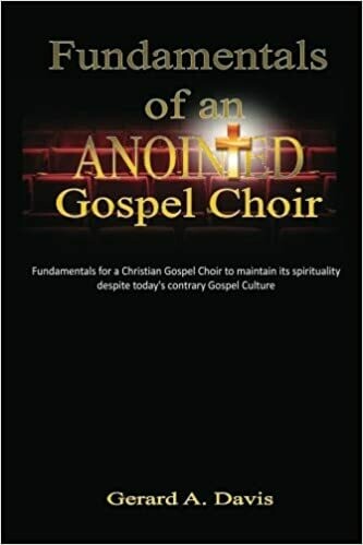 Fundamentals of an Anointed Gospel Choir: Fundamentals for a Christian Gospel Choir to maintain its spirituality despite today&#39;s contrary Gospel Culture by Gerard A. Davis (Paperback)