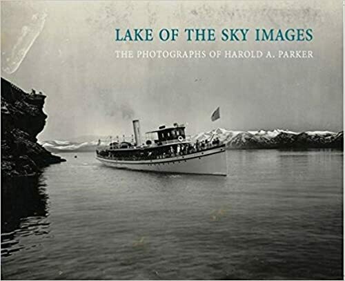 Lake of the Sky Images: The Photography of Harold A. Parker (Lake Tahoe) by Carol Jensen and the North Lake Tahoe Historical Society (Paperback)