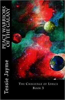 Peace Warriors of the Galaxy: The Challenge of Lyrica: Book 3 (Volume 3) by Tessie Jayme (Paperback)