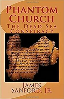 Phantom Church: The Dead Sea Conspiracy by James E Sanford Jr. (Paperback)