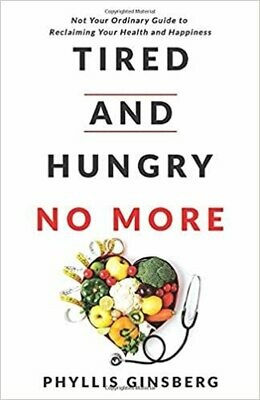 Tired and Hungry No More: Not Your Ordinary Guide to Reclaiming Your Health and Happiness by Phyllis Ginsberg (Paperback)