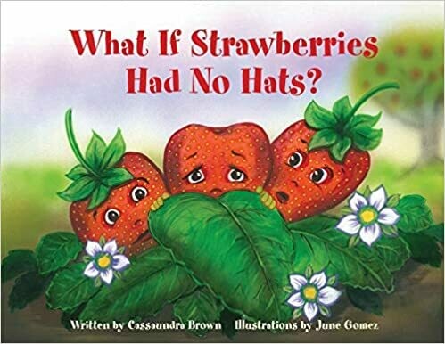 What If Strawberries Had No Hats? by Cassaundra Brown (Paperback)