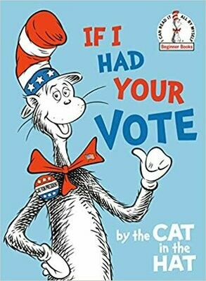 If I Had Your Vote--by the Cat in the Hat (Hardcover)