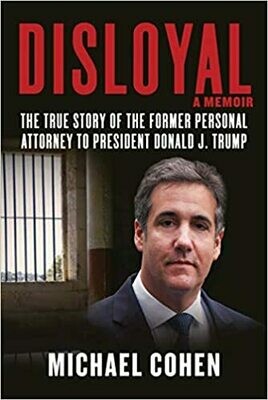Disloyal: A Memoir: The True Story of the Former Personal Attorney to President Donald J. Trump by Michael Cohen (Hardcover)