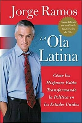 La Ola Latina: Como los Hispanos Estan Transformando la Politica en los Estados Unidos (Spanish Edition) by Jorge Ramos (Paperback)