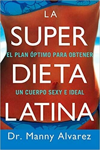 La Super Dieta Latina: El Plan Optimo Para Obtener un Cuerpo Sexy e Ideal (Spanish Edition) by Dr. Manny Alvarez Paperback