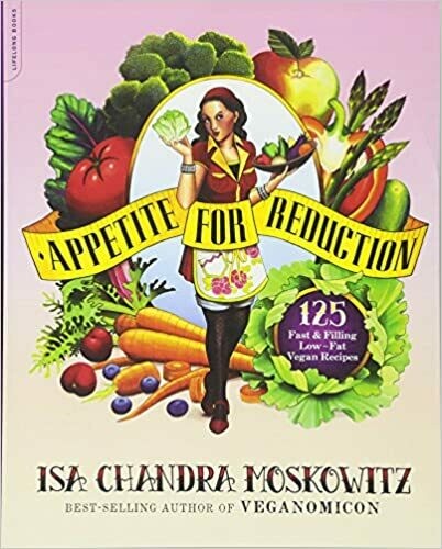 Appetite for Reduction: 125 Fast and Filling Low-Fat Vegan Recipes by Isa Chandra Moskowitz (Paperback)