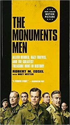 The Monuments Men: Allied Heroes, Nazi Thieves, and the Greatest Treasure Hunt in History Robert M. Edsel (Mass Market Paperback)