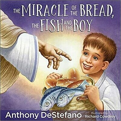 The Miracle of the Bread, the Fish, and the Boy (Hardcover) by Anthony DeStefano