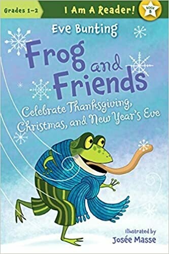 Frog and Friends Celebrate Thanksgiving, Christmas, and New Year&#39;s Eve (I AM A READER!: Frog and Friends) by Eve Bunting (Paperback)