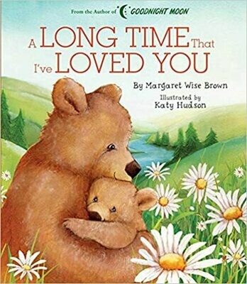 A Long Time That I&#39;ve Loved You (Margaret Wise Brown Classics) Board book – by Margaret Wise Brown