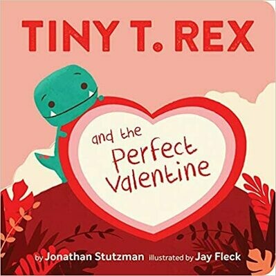 Tiny T. Rex and the Perfect Valentine Board book –  by Jonathan Stutzman