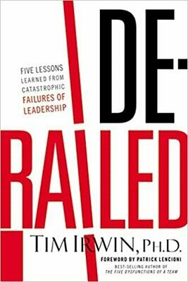 Derailed: Five Lessons Learned from Catastrophic Failures of Leadership Hardcover –by Tim Irwin