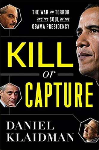 Kill or Capture: The War on Terror and the Soul of the Obama Presidency Hardcover – by Daniel Klaidman