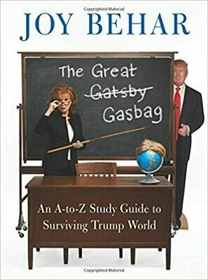 The Great Gasbag: An A-to-Z Study Guide to Surviving Trump World Hardcover – by Joy Behar