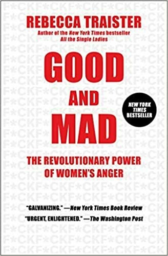 Good and Mad: The Revolutionary Power of Women&#39;s Anger Paperback – by Rebecca Traister