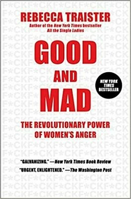 Good and Mad: The Revolutionary Power of Women&#39;s Anger Paperback – by Rebecca Traister