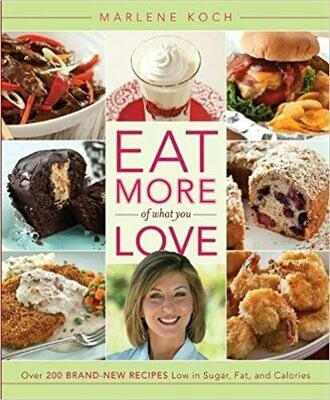 Eat More of What You Love: Over 200 Brand-New Recipes Low in Sugar, Fat, and Calories (Hardcover) – by Marlene Koch