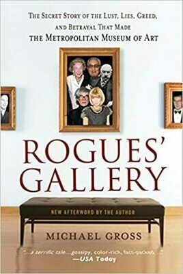 Rogues&#39; Gallery: The Secret Story of the Lust, Lies, Greed, and Betrayals That Made the Metropolitan Museum of Art Paperback – by Michael Gross