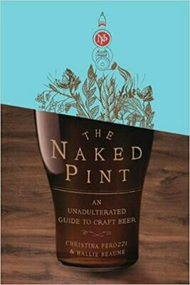 The Naked Pint: An Unadulterated Guide to Craft Beer (Hardcover) – 
by Christina Perozzi