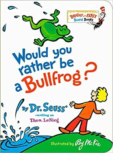 Would You Rather be a Bullfrog? (Bright &amp; Early Board Books(TM)) Board book –by Dr. Seuss