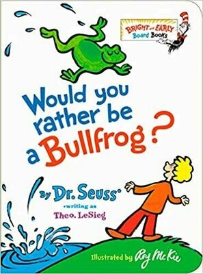 Would You Rather be a Bullfrog? (Bright &amp; Early Board Books(TM)) Board book –by Dr. Seuss