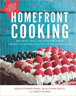 Homefront Cooking: Recipes, Wit, and Wisdom from American Veterans and Their Loved Ones Hardcover – by Tracey Enerson Wood