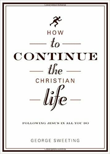 How to Continue the Christian Life: Following Jesus in All You Do (How to the Christian Life) Paperback – by George Sweeting