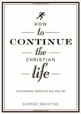 How to Continue the Christian Life: Following Jesus in All You Do (How to the Christian Life) Paperback – by George Sweeting