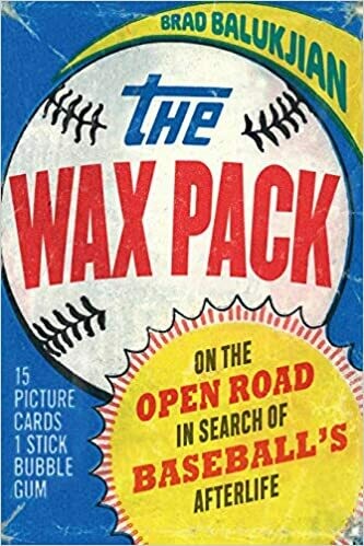 The Wax Pack: On the Open Road in Search of Baseball&#39;s Afterlife (Hardcover) – by Brad Balukjian