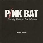 Pink Bat: Turning Problems Into Solutions (Hardcover) – by Michael McMillan  (USED)