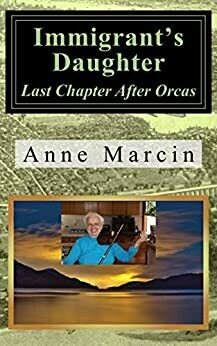 Immigrant&#39;s Daughter: Last Chapter After Orcas (Paperback)
by Anne Kulis Marcin