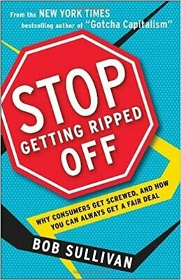 Stop Getting Ripped Off: Why Consumers Get Screwed, and How You Can Always Get a Fair Deal (Paperback) – by Bob Sullivan