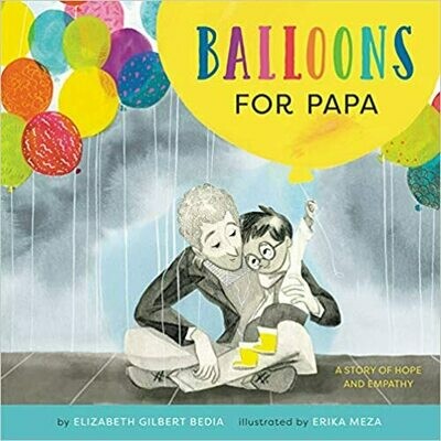 Balloons for Papa: A Story of Hope and Empathy (Hardcover) – by Elizabeth Gilbert Bedia