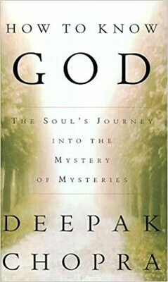 How to Know God : The Soul's Journey Into the Mystery of Mysteries (Paperback) – by Deepak Chopra (USED)