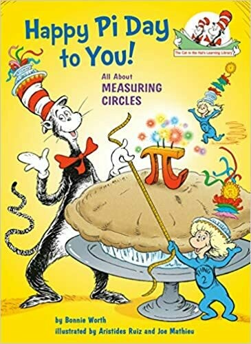 Happy Pi Day to You! (Cat in the Hat&#39;s Learning Library) Hardcover – 
by Bonnie Worth