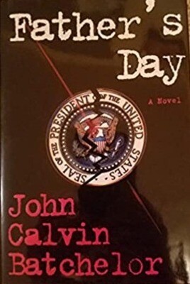Father's Day: A Novel (Hardcover) –  by John Calvin Batchelor (USED)